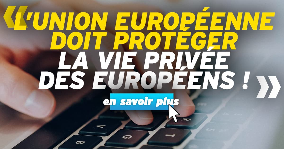 L’Union européenne doit protéger la vie privée des Européens !